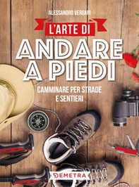 L'arte di andare a piedi. Camminare per strade e sentieri - Librerie.coop L'arte di andare a piedi. Camminare per strade e sentieri - Librerie.coop