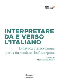Interpretare da e verso l'italiano. Didattica e innovazione per la formazione dell'interprete - Librerie.coop