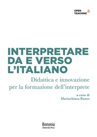 Interpretare da e verso l'italiano. Didattica e innovazione per la formazione dell'interprete - Librerie.coop Interpretare da e verso l'italiano. Didattica e innovazione per la formazione dell'interprete - Librerie.coop