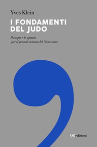 I fondamenti del judo. Il corpo e lo spazio per il grande artista del Novecento - Librerie.coop