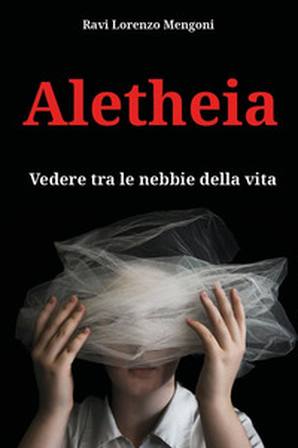 Aletheia. Vedere tra le nebbie della vita - Librerie.coop Aletheia. Vedere tra le nebbie della vita - Librerie.coop