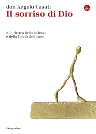 Il sorriso di Dio. Alla ricerca della bellezza e della libertà dell'uomo - Librerie.coop