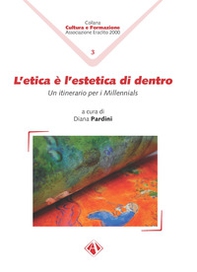 L'etica è l'estetica di dentro. Un itinerario per i Millennials - Librerie.coop L'etica è l'estetica di dentro. Un itinerario per i Millennials - Librerie.coop
