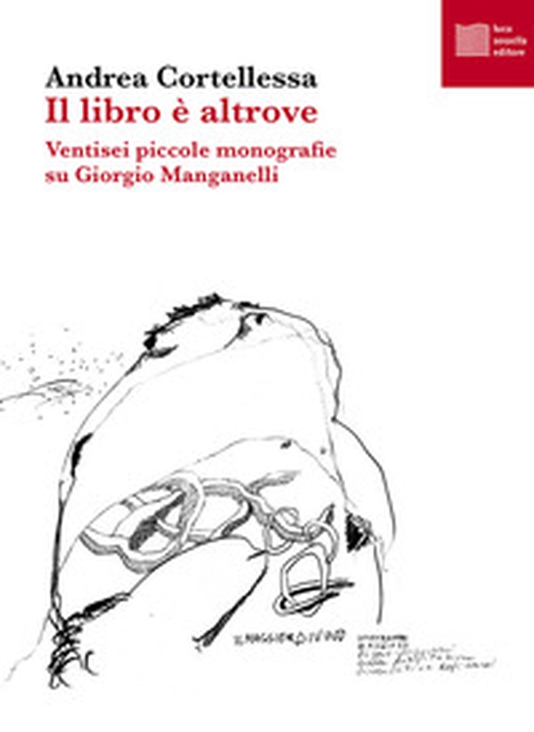 Il libro è altrove. Ventisei piccole monografie su Giorgio Manganelli - Librerie.coop Il libro è altrove. Ventisei piccole monografie su Giorgio Manganelli - Librerie.coop