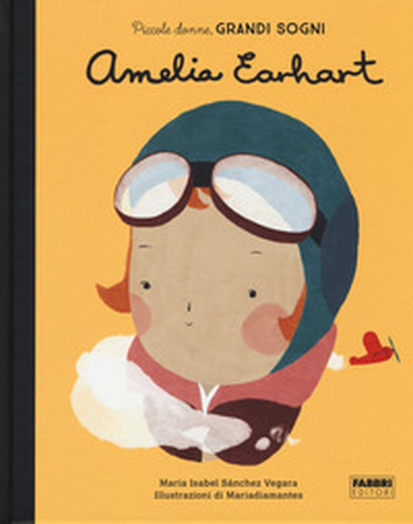 Amelia Earhart. Piccole donne, grandi sogni - Librerie.coop Amelia Earhart. Piccole donne, grandi sogni - Librerie.coop