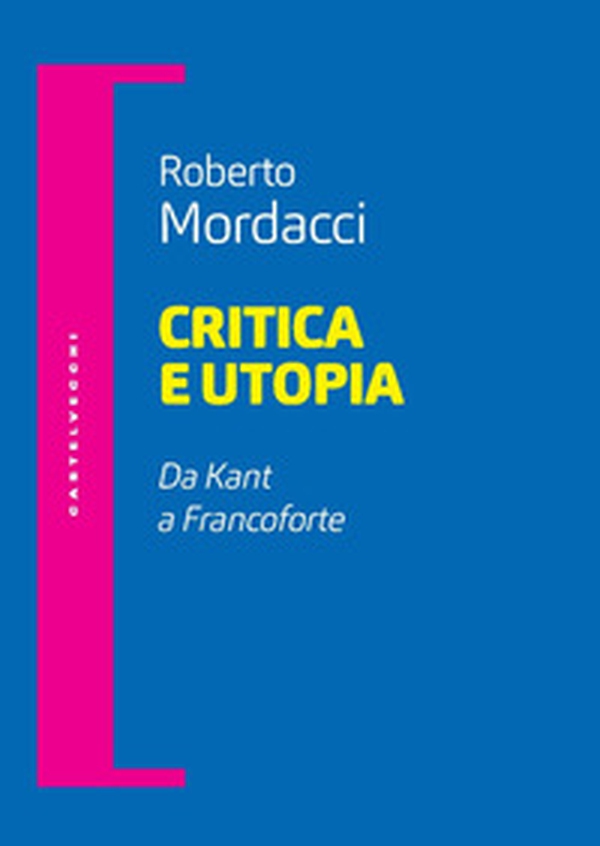 Critica e utopia. Da Kant a Francoforte - Librerie.coop Critica e utopia. Da Kant a Francoforte - Librerie.coop
