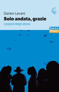 Solo andata, grazie. I popoli degli abissi - Librerie.coop