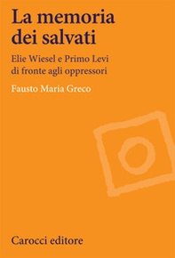 La memoria dei salvati. Elie Wiesel e Primo Levi di fronte agli oppressori - Librerie.coop