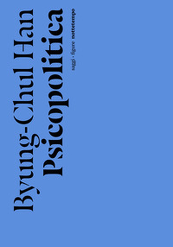 Psicopolitica. Il neoliberismo e le nuove tecniche del potere - Librerie.coop Psicopolitica. Il neoliberismo e le nuove tecniche del potere - Librerie.coop