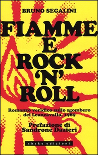 Fiamme e rock'n roll. Romanzo veridico sullo sgombero del Leoncavallo, 1989 - Librerie.coop