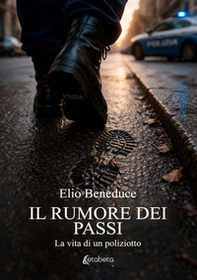 Il rumore dei passi. La vita di un poliziotto - Librerie.coop