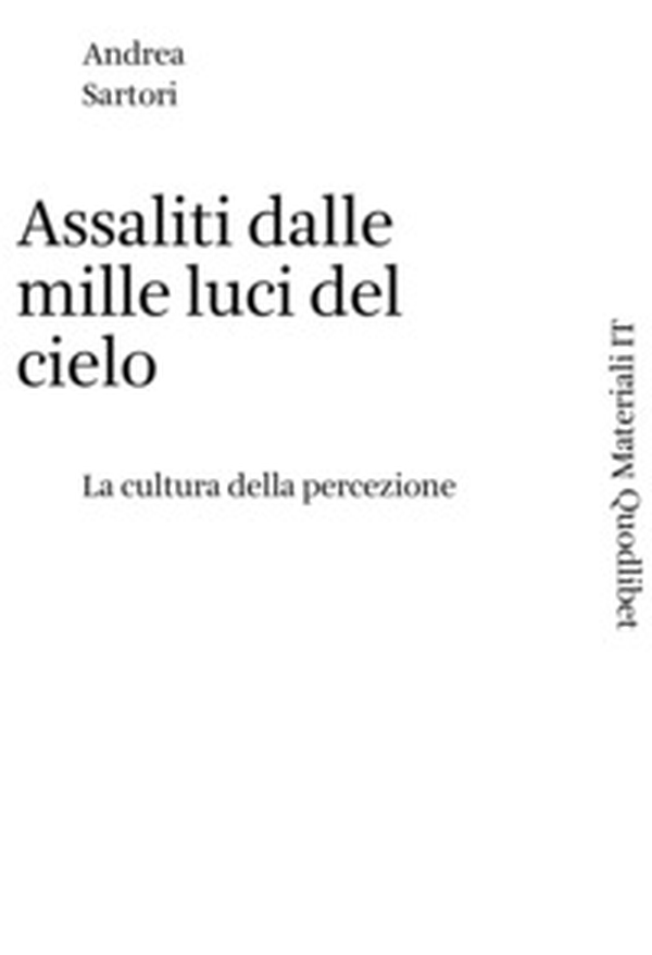 Assaliti dalle mille luci del cielo. La cultura della percezione - Librerie.coop Assaliti dalle mille luci del cielo. La cultura della percezione - Librerie.coop