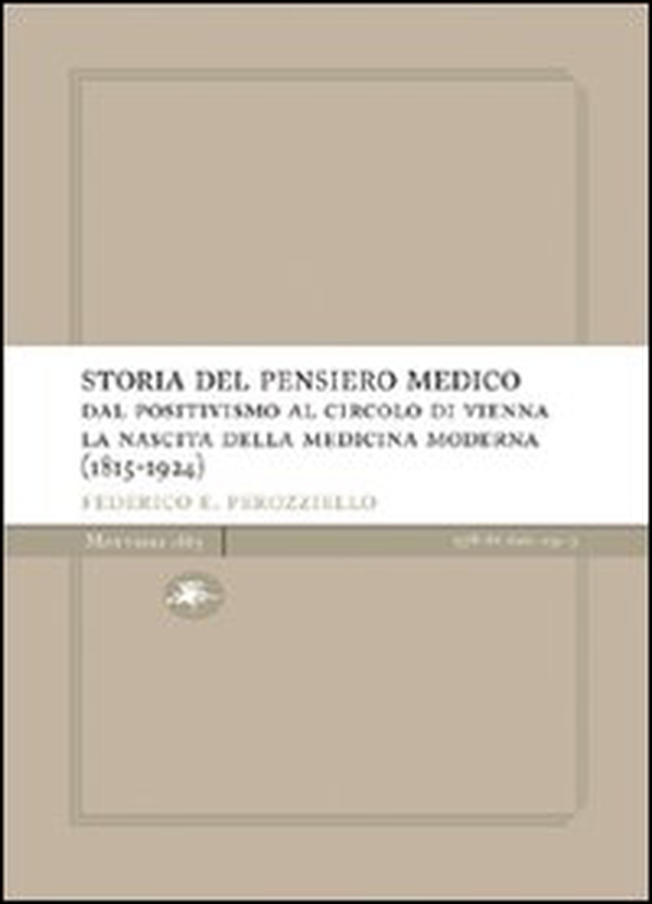Storia del pensiero medico. Dal positivismo al circolo di Vienna. La nascita della medicina moderna (1815-1924) - Librerie.coop Storia del pensiero medico. Dal positivismo al circolo di Vienna. La nascita della medicina moderna (1815-1924) - Librerie.coop