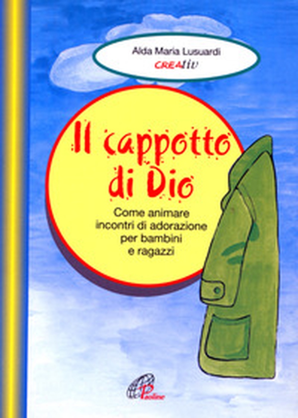 Il cappotto di Dio. Come animare incontri di adorazione per bambini e ragazzi - Librerie.coop Il cappotto di Dio. Come animare incontri di adorazione per bambini e ragazzi - Librerie.coop
