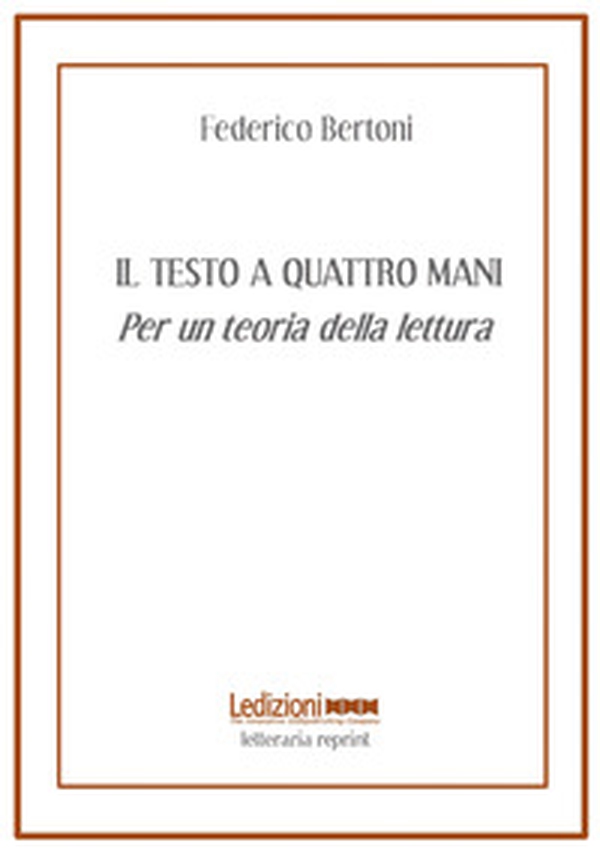 Il testo a quattro mani. Per una teoria della lettura - Librerie.coop Il testo a quattro mani. Per una teoria della lettura - Librerie.coop