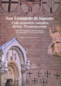 San Leonardo di Siponto. Cella monastica, canonica, domus theutonicorum. Atti del Convegno internazionale (Manfredonia, 18-19 marzo 2005) - Librerie.coop San Leonardo di Siponto. Cella monastica, canonica, domus theutonicorum. Atti del Convegno internazionale (Manfredonia, 18-19 marzo 2005) - Librerie.coop