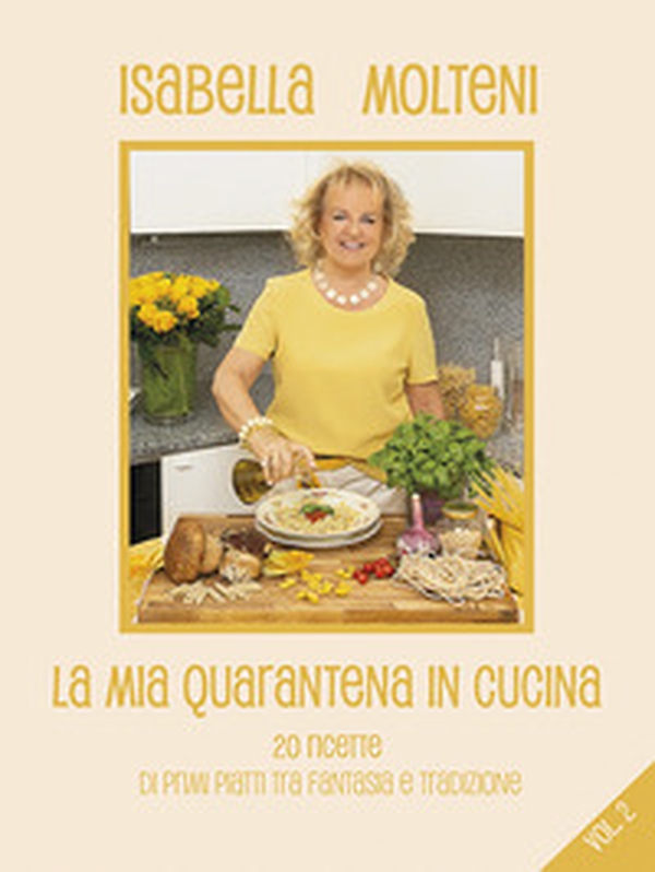 La mia quarantena in cucina. 20 ricette di primi piatti tra fantasia e tradizione - Librerie.coop La mia quarantena in cucina. 20 ricette di primi piatti tra fantasia e tradizione - Librerie.coop