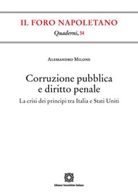 Corruzione pubblica e diritto penale. La crisi dei principi tra Italia e Stati Uniti - Librerie.coop