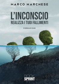 L'inconscio. Realizza i tuoi fallimenti. Formazione - Librerie.coop
