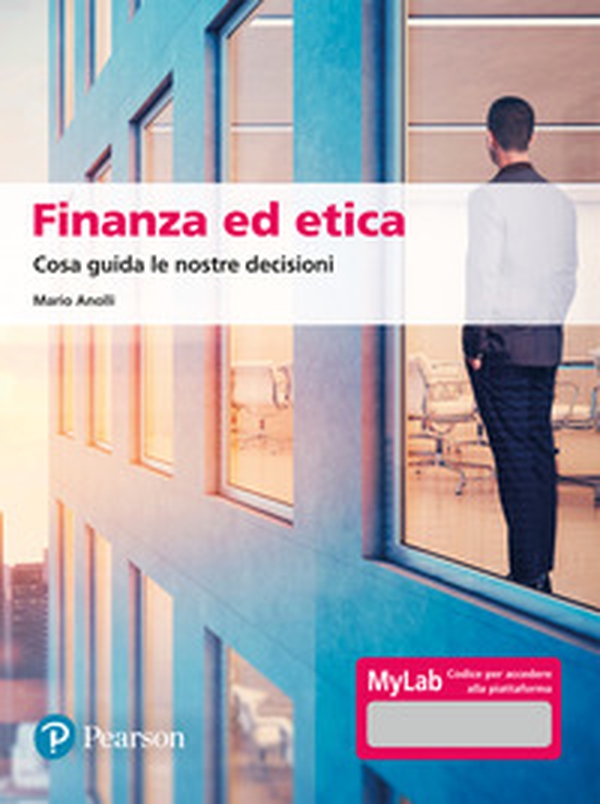 Finanza ed etica. Cosa guida le nostre decisioni. Ediz. MyLab - Librerie.coop Finanza ed etica. Cosa guida le nostre decisioni. Ediz. MyLab - Librerie.coop