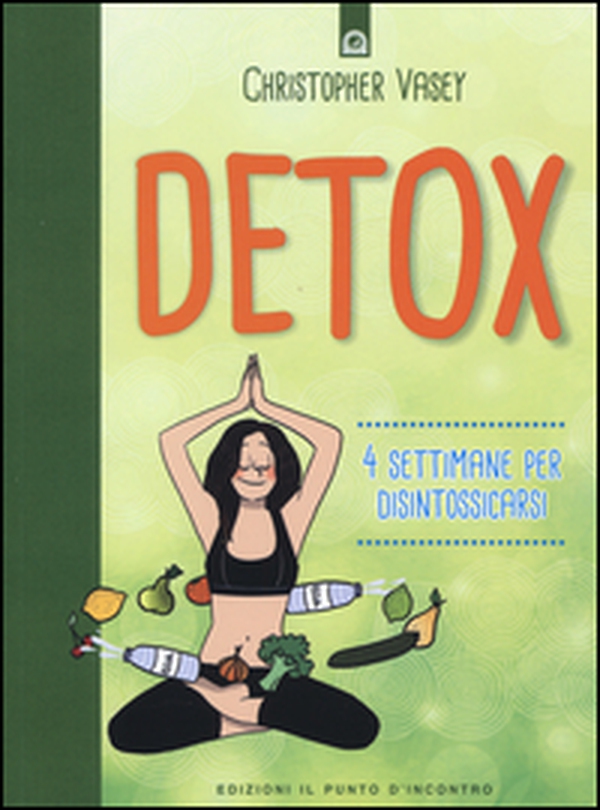 Detox. 4 settimane per disintossicarsi - Librerie.coop Detox. 4 settimane per disintossicarsi - Librerie.coop