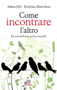 Come incontrare l'altro. La consulenza psico-sociale - Librerie.coop Come incontrare l'altro. La consulenza psico-sociale - Librerie.coop