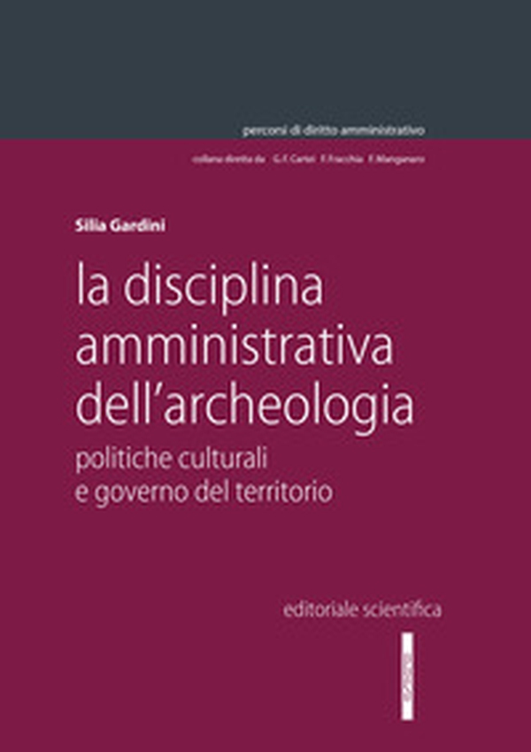 La disciplina amministrativa dell'archeologia. Politiche culturali e governo del territorio - Librerie.coop La disciplina amministrativa dell'archeologia. Politiche culturali e governo del territorio - Librerie.coop
