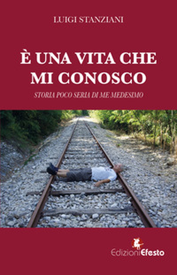 È una vita che mi conosco. Storia poco seria di me medesimo - Librerie.coop
