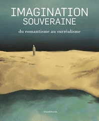 Imagination souveraine. Du romantisme au surréalisme - Librerie.coop
