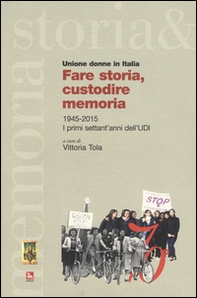 Fare storia, custodire memoria. (1945-2015) i primi settant'anni dell'UDI - Librerie.coop