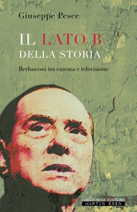 Il lato B della Storia. Berlusconi tra cinema e televisione - Librerie.coop