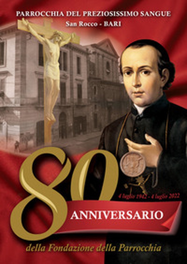 Parrocchia del preziosissimo sangue San Rocco. Bari. 80° anniversario della fondazione della parrocchia - Librerie.coop