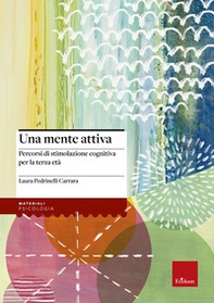 Una mente attiva. Percorsi di stimolazione cognitiva per la terza età - Librerie.coop
