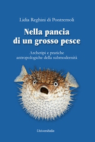 Nella pancia di un grosso pesce. Archetipi e pratiche antropologiche della submodernità - Librerie.coop