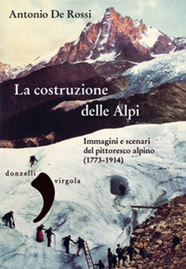 La costruzione delle Alpi. Immagini e scenari del pittoresco alpino (1773-1914) - Librerie.coop La costruzione delle Alpi. Immagini e scenari del pittoresco alpino (1773-1914) - Librerie.coop