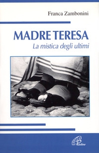 Madre Teresa. La mistica degli ultimi - Librerie.coop