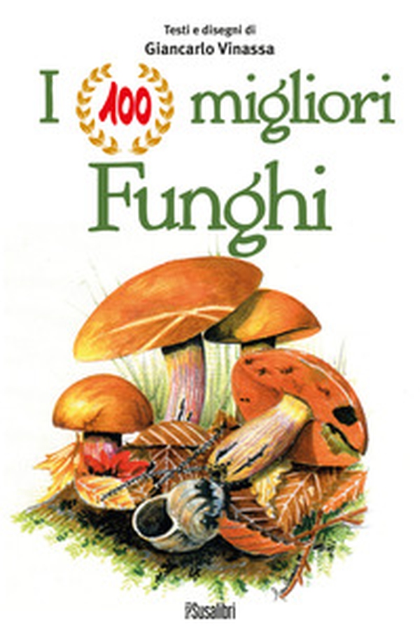 I 100 migliori funghi - Librerie.coop I 100 migliori funghi - Librerie.coop