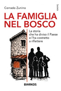 La famiglia nel bosco. La storia che ha diviso il Paese e l'ha costretto a riflettere - Librerie.coop
