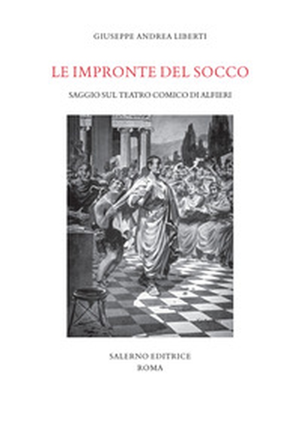Le impronte del socco. Saggio sul teatro comico di Alfieri - Librerie.coop Le impronte del socco. Saggio sul teatro comico di Alfieri - Librerie.coop