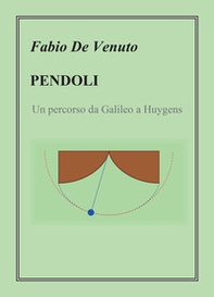 Pendoli. Un percorso da Galileo a Huygens - Librerie.coop