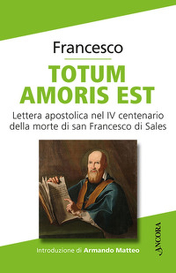 Totum amoris est. Lettera apostolica nel IV centenario della morte di san Francesco di Sales - Librerie.coop Totum amoris est. Lettera apostolica nel IV centenario della morte di san Francesco di Sales - Librerie.coop