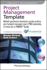 Project management template. Modelli gestionali standard e guida pratica per il project manager e per il PMO aziendale, in linea con il PMBOK 174 guide - Librerie.coop