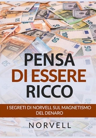 Pensa di essere ricco. I segreti di Norvell sul magnetismo del denaro - Librerie.coop Pensa di essere ricco. I segreti di Norvell sul magnetismo del denaro - Librerie.coop