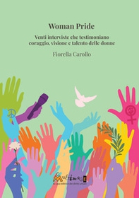 Woman Pride. Venti interviste che testimoniano coraggio, visione e talento delle donne - Librerie.coop Woman Pride. Venti interviste che testimoniano coraggio, visione e talento delle donne - Librerie.coop