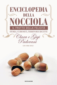 Enciclopedia della nocciola. Il frutto della felicità. Storia, curiosità, territori e ricette - Librerie.coop