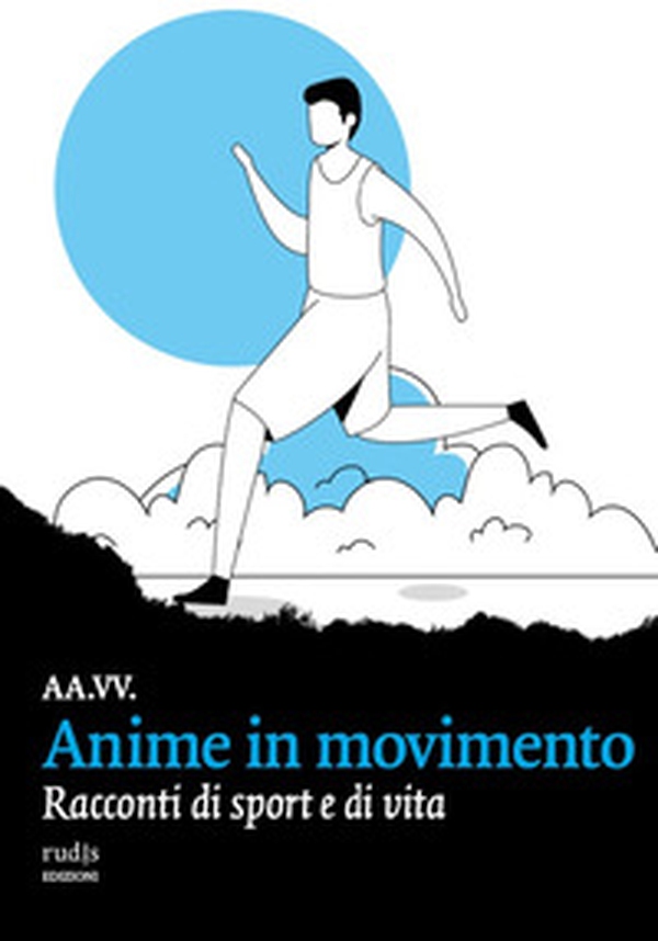 Anime in movimento. Racconti di sport e di vita - Librerie.coop Anime in movimento. Racconti di sport e di vita - Librerie.coop