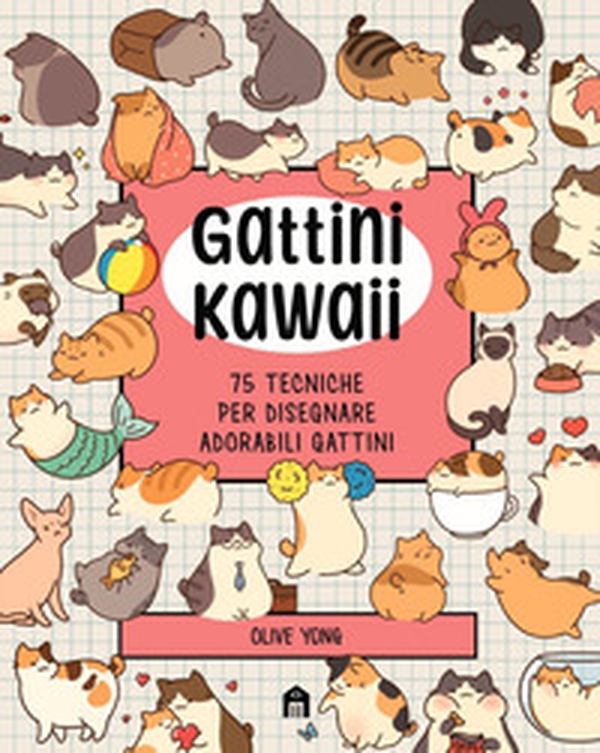 Gattini Kawaii. 75 tecniche per disegnare adorabili gattini - Librerie.coop Gattini Kawaii. 75 tecniche per disegnare adorabili gattini - Librerie.coop