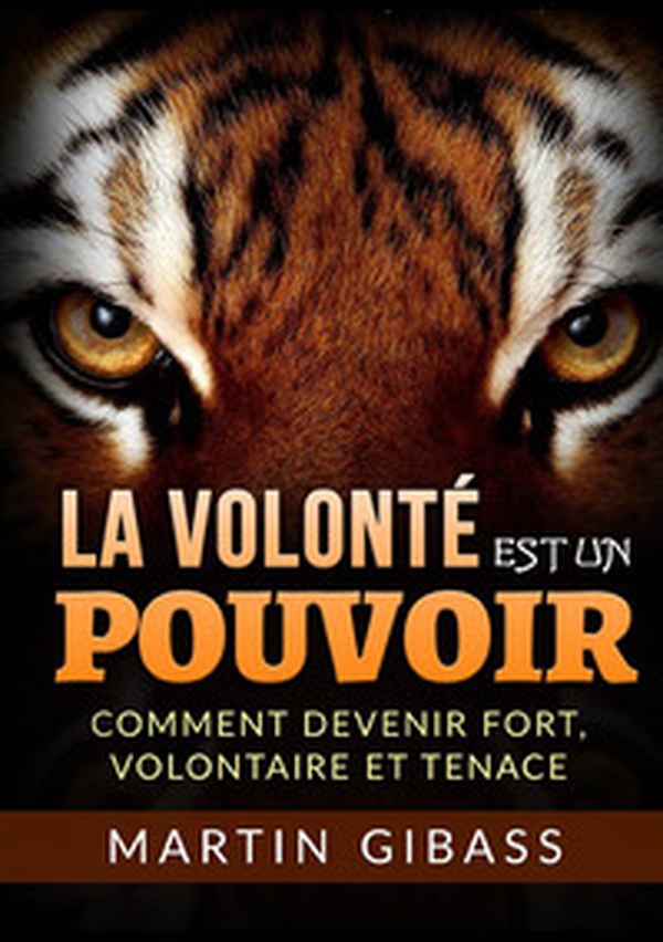 La volonté est un pouvoir. Comment devenir fort, volontaire et tenace - Librerie.coop La volonté est un pouvoir. Comment devenir fort, volontaire et tenace - Librerie.coop