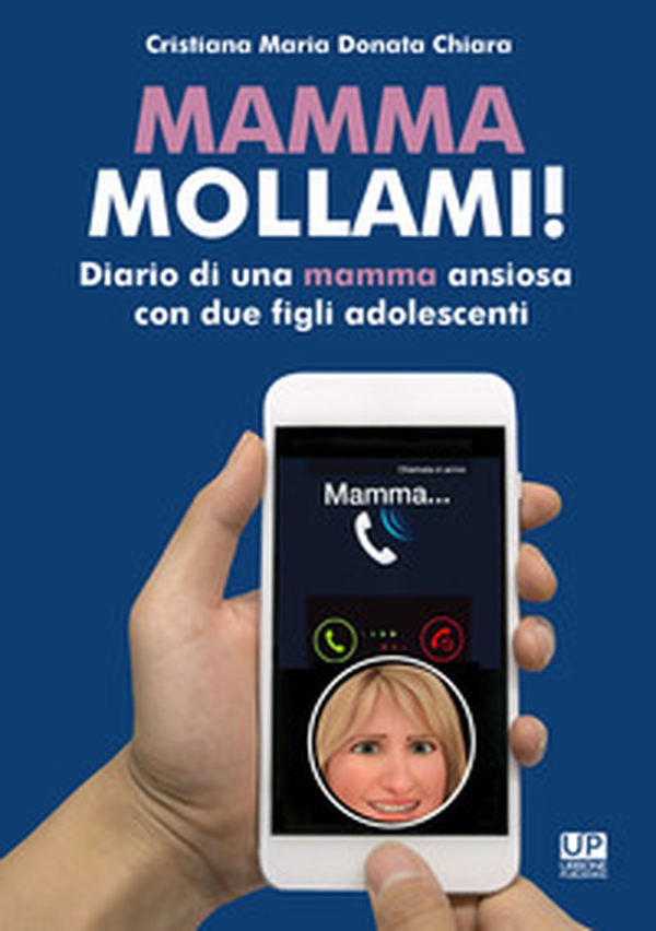 Mamma mollami! Diario di una mamma ansiosa con due figli adolescenti - Librerie.coop Mamma mollami! Diario di una mamma ansiosa con due figli adolescenti - Librerie.coop