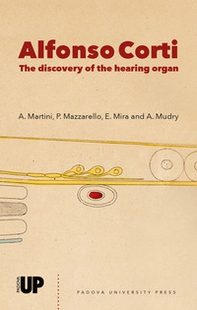 Alfonso Corti. The discovery of the hearing organ - Librerie.coop